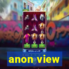 anon view